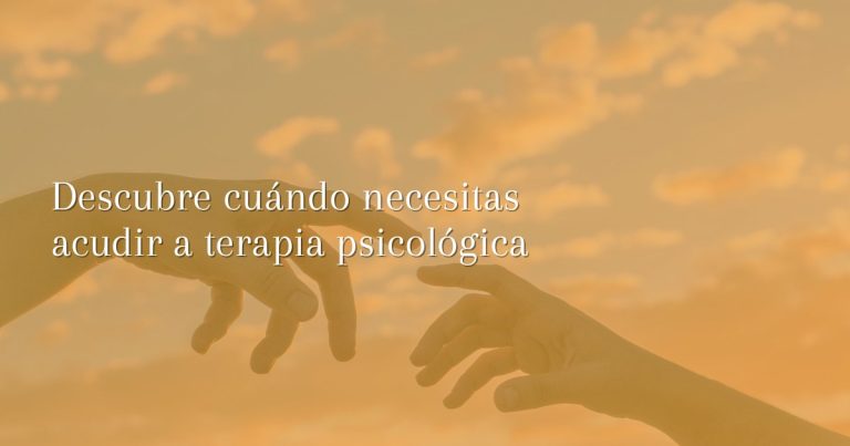 Cuándo acudir a una psicóloga – Guía para dar el paso