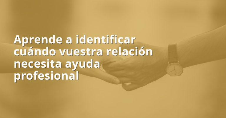 Cuándo acudir a terapia de pareja: guía para decidir